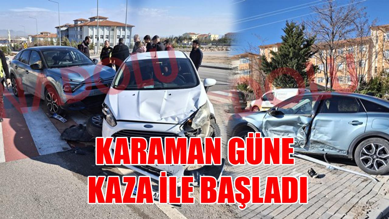 Karaman’da güne kaza ile başlandı