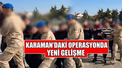 Karaman’daki operasyonda yeni gelişme