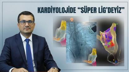 Kardiyolojide “Süper Lig’deyiz”