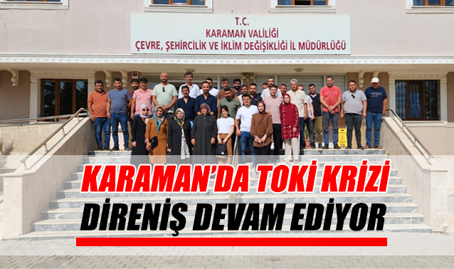 Karaman'da TOKİ krizi – Direniş devam ediyor