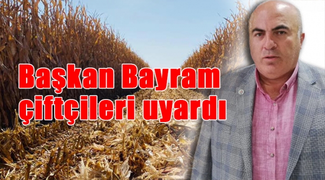 Başkan Bayram çiftçileri uyardı