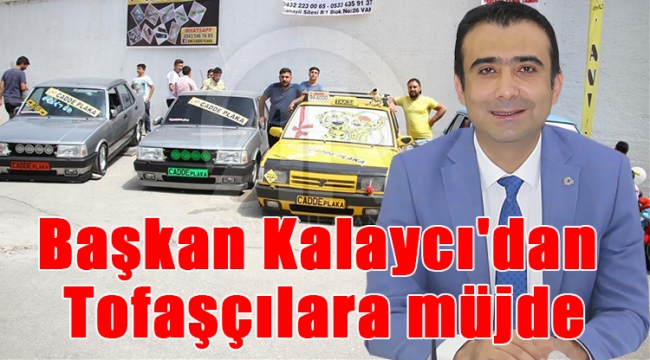 Başkan Kalaycı'dan tofaşçılara müjde