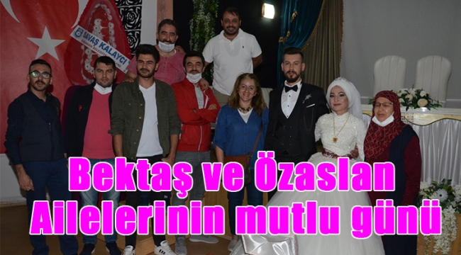 Bektaş ve Özaslan Ailelerinin mutlu günü