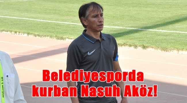 Belediyesporda kurban Nasuh Aköz!