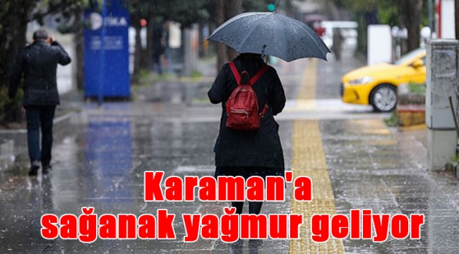 Karaman'a sağanak yağmur geliyor