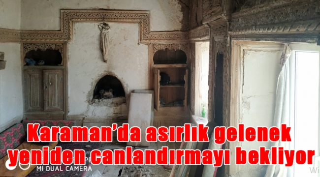 Karaman'da asırlık gelenek yeniden canlandırmayı bekliyor