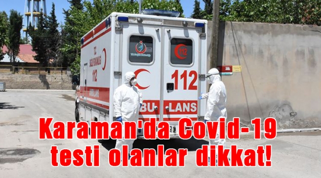 Karaman'da Covid-19 testi olanlar dikkat!