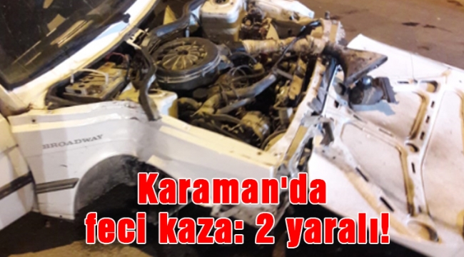 Karaman'da feci kaza: 2 yaralı!