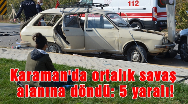 Karaman'da ortalık savaş alanına döndü: 5 yaralı!