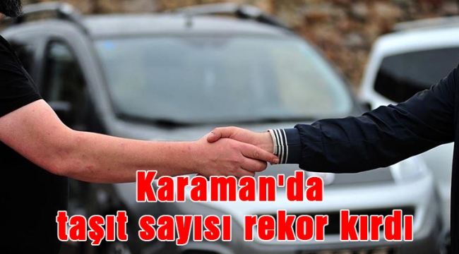 Karaman'da taşıt sayısı rekor kırdı