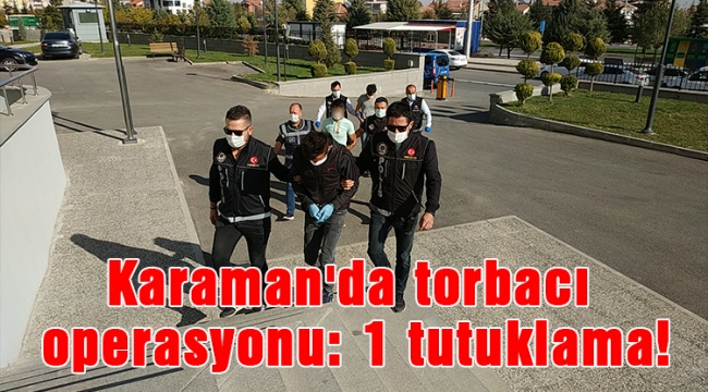Karaman&#039;da torbacı operasyonu: 1 tutuklama!