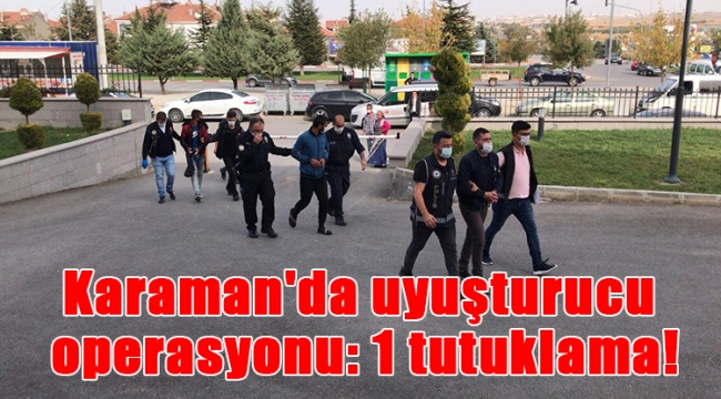 Karaman'da uyuşturucu operasyonu: 1 tutuklama!