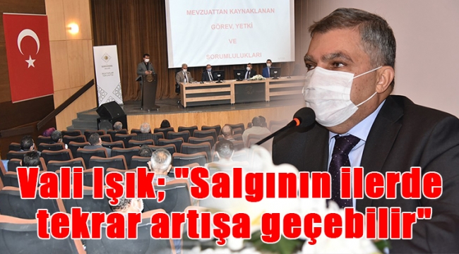 Vali Işık; "Salgın ilerde tekrar artışa geçebilir"