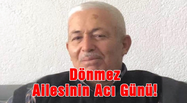 Dönmez Ailesinin acı günü!