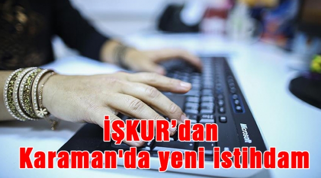 İŞKUR’dan Karaman'da yeni istihdam