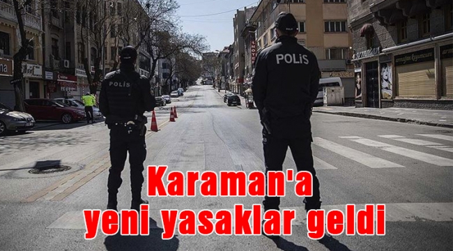 Karaman'a yeni yasaklar geldi