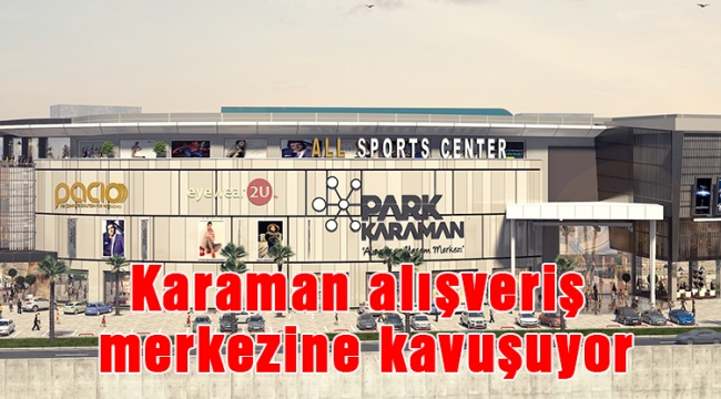 Karaman alışveriş merkezine kavuşuyor