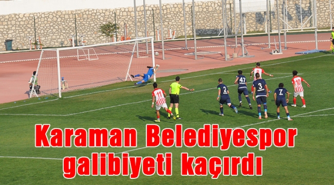 Karaman Belediyespor galibiyeti kaçırdı 