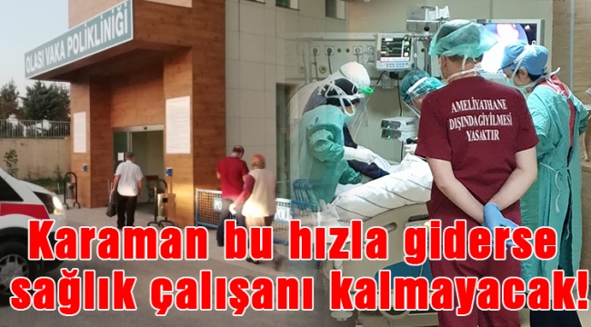 Karaman bu hızla giderse sağlık çalışanı kalmayacak!