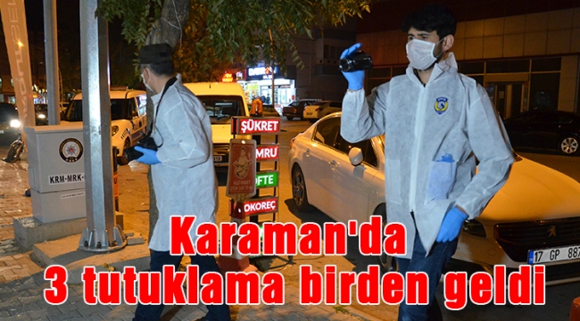 Karaman'da 3 tutuklama birden geldi
