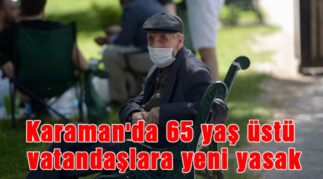 Karaman'da 65 yaş üstü vatandaşlara yeni yasak