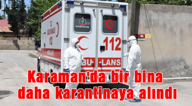 Karaman'da bir bina daha karantinaya alındı