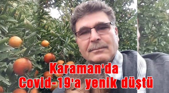 Karaman'da Covid-19'a yenik düştü