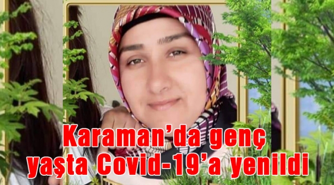 Karaman'da genç yaşta Covid-19'a yenildi