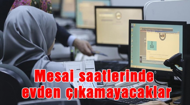 Mesai saatlerinde evden çıkamayacaklar