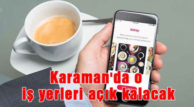 Karaman'da o iş yerleri açık kalacak