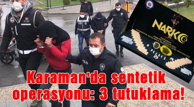 Karaman'da sentetik operasyonu: 3 tutuklama!