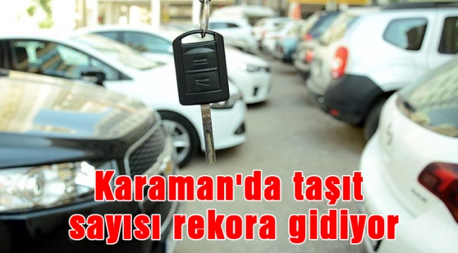 Karaman'da taşıt sayısı rekora gidiyor