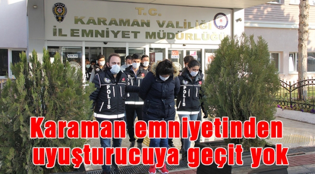 Karaman emniyetinden uyuşturucuya geçit yok