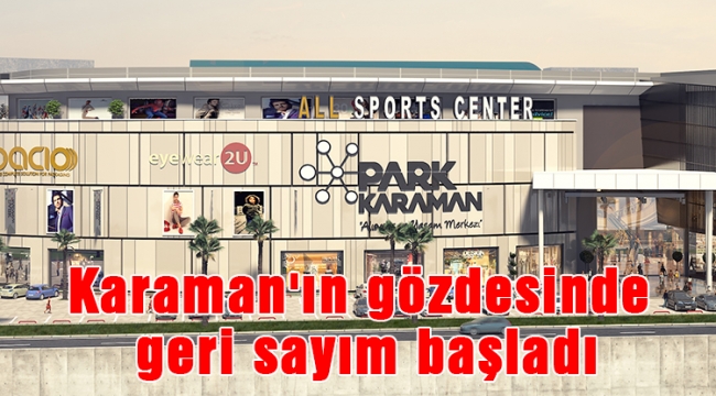 Karaman'ın gözdesinde geri sayım başladı
