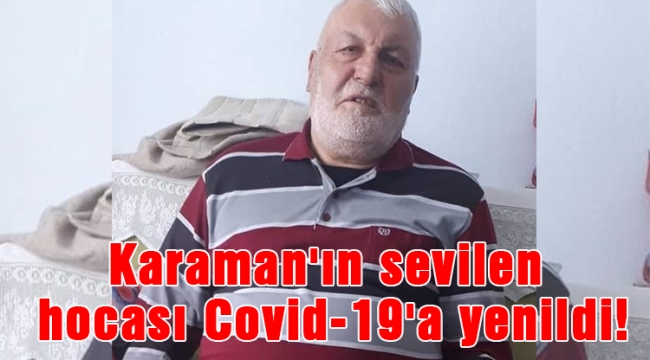 Karaman'ın sevilen hocası Covid-19'a yenildi!