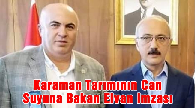 Karaman Tarımının Can Suyuna Bakan Elvan imzası