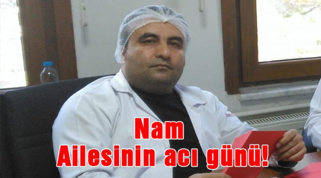 Nam Ailesinin acı günü!