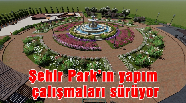Şehir Park’ın yapım çalışmaları sürüyor