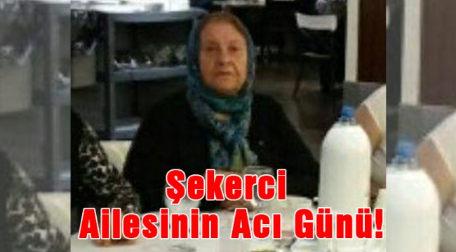 Şekerci Ailesinin Acı Günü!