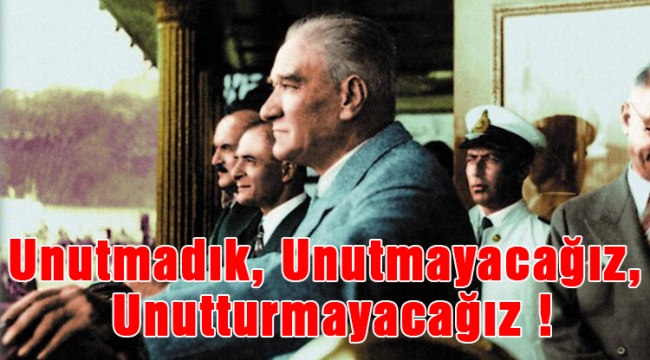 Unutmadık, Unutmayacağız, Unutturmayacağız!