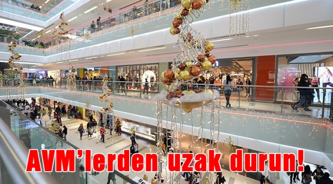 AVM'lerden uzak durun!