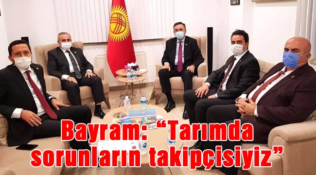 Bayram: “Tarımda  sorunların takipçisiyiz”