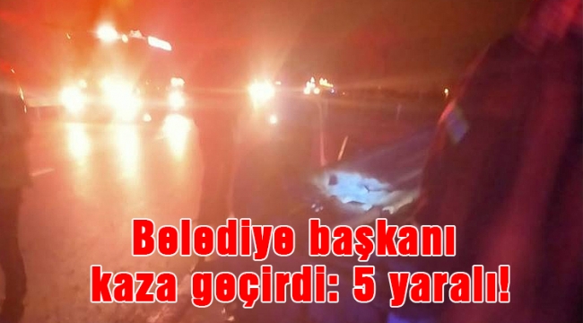 Belediye başkanı kaza yaptı: 5 yaralı!