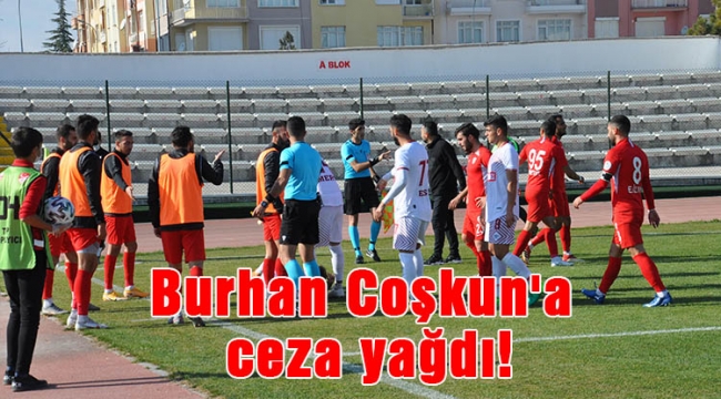 Burhan Coşkun'a ceza yağdı!