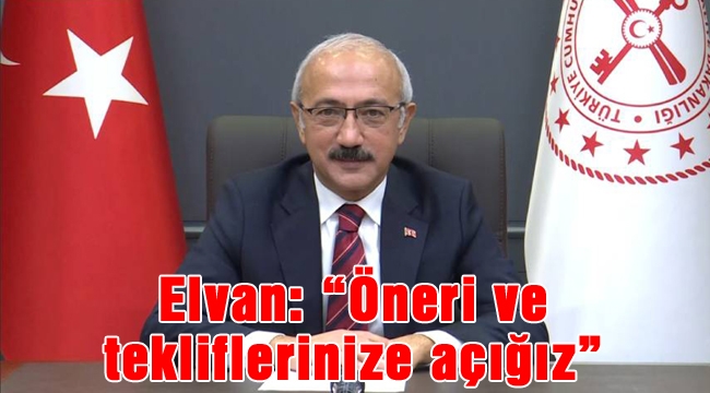 Elvan: “Öneri ve tekliflerinize açığız”