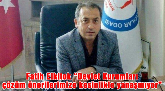 "Devlet kurumları çözüm önerilerimize yanaşmıyor"