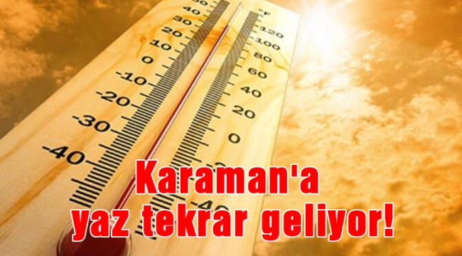 Karaman'a yaz tekrar geliyor!