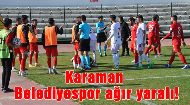 Karaman Belediyespor ağır yaralı!
