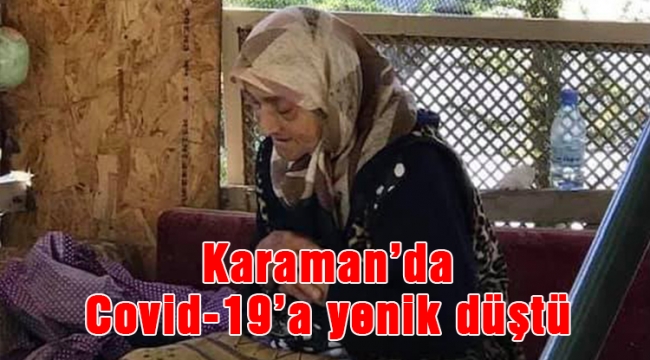 Karaman'da Covid-19'a yenik düştü!