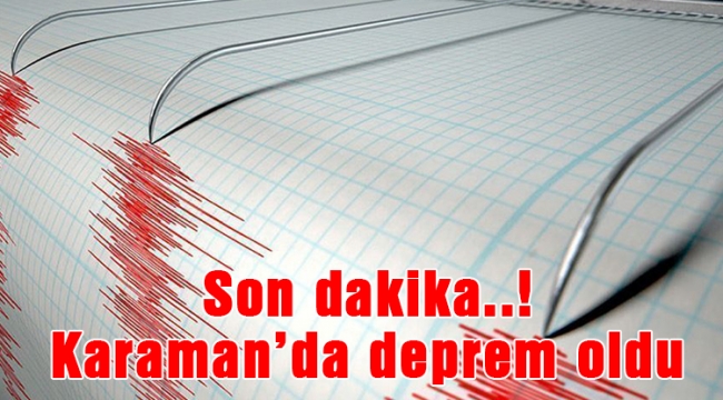 Karaman'da deprem oldu!